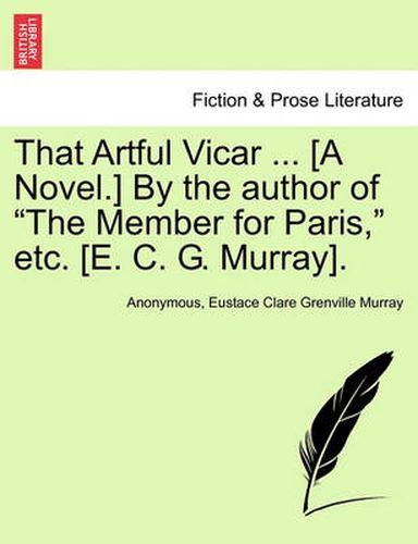 Cover image for That Artful Vicar ... [A Novel.] by the Author of  The Member for Paris,  Etc. [E. C. G. Murray].