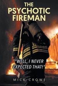 Cover image for The Psychotic Fireman "Well, I Never Expected That!"