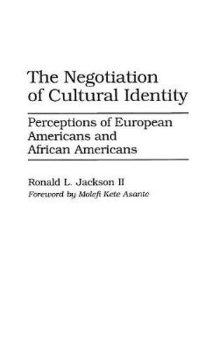 Cover image for The Negotiation of Cultural Identity: Perceptions of European Americans and African Americans