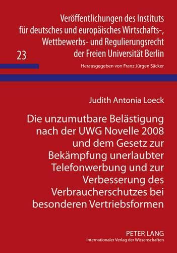 Cover image for Die Unzumutbare Belaestigung Nach Der Uwg Novelle 2008 Und Dem Gesetz Zur Bekaempfung Unerlaubter Telefonwerbung Und Zur Verbesserung Des Verbraucherschutzes Bei Besonderen Vertriebsformen