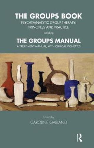 Cover image for The Groups Book: Psychoanalytic Group Therapy: Principles and Practice including The Groups Manual: A Treatment Manual, with Clinical Vignettes