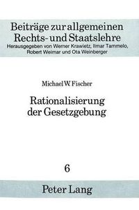 Cover image for Rationalisierung Der Gesetzgebung: Historische Bemerkungen Mit Einem Wissenschaftskritischen Kommentar