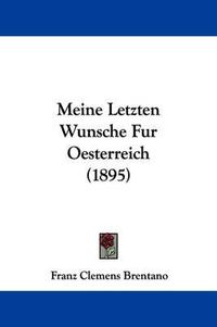 Cover image for Meine Letzten Wunsche Fur Oesterreich (1895)