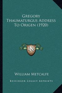 Cover image for Gregory Thaumaturgus Address to Origen (1920)