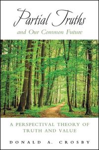 Cover image for Partial Truths and Our Common Future: A Perspectival Theory of Truth and Value