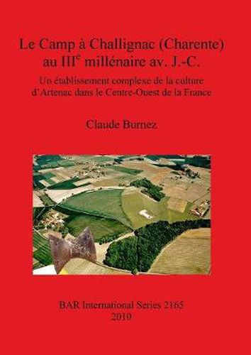 Cover image for Le Camp a Challignac (Charente) au IIIe millenaire av. J.-C.: Un etablissement complexe de la culture d'Artenac dans le Centre-Ouest de la France