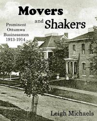 Cover image for Movers and Shakers: Prominent Ottumwa Businessmen 1913-1914