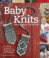 Cover image for Baby Knits from Around the World: Twenty Heirloom Projects in a Variety of Styles and Techniques