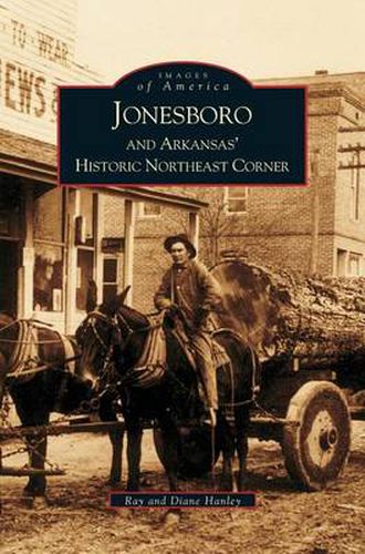 Cover image for Jonesboro and Arkansas' Historic Northeast Corner