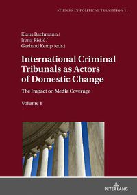 Cover image for International Criminal Tribunals as Actors of Domestic Change: The Impact on Media Coverage, Volume 1