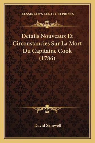 Details Nouveaux Et Circonstancies Sur La Mort Du Capitaine Cook (1786)