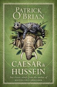 Cover image for Caesar & Hussein: Two Classic Novels from the Author of Master and Commander