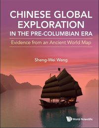 Cover image for Chinese Global Exploration In The Pre-columbian Era: Evidence From An Ancient World Map