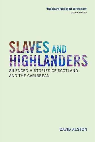 Cover image for Slaves and Highlanders: Silenced Histories of Scotland and the Caribbean