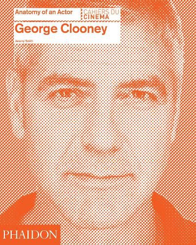 Cover image for George Clooney: Anatomy of an Actor