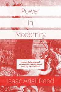 Cover image for Power in Modernity: Agency Relations and the Creative Destruction of the King's Two Bodies