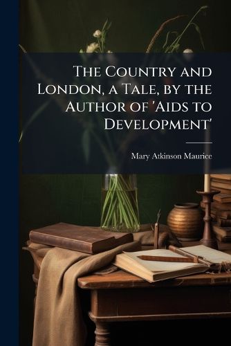 Cover image for The Country and London, a Tale, by the Author of 'Aids to Development'.