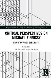 Cover image for Critical Perspectives on Michael Finnissy: Bright Futures, Dark Pasts