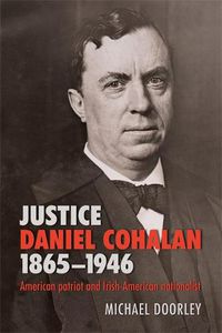 Cover image for Justice Daniel Cohalan 1865-1946: American patriot and Irish-American nationalist