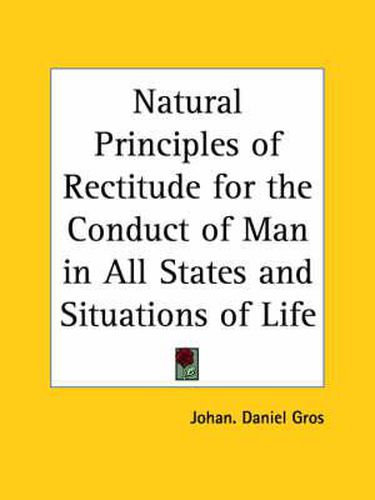 Cover image for Natural Principles of Rectitude for the Conduct of Man in All States and Situations of Life (1795)