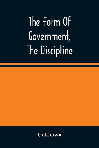 Cover image for The Form Of Government, The Discipline, And The Directory For Worship Of The Presbyterian Church In The United States Of America: As Adopted, Amended By The Presbyteries, And Ratified By The General Assembly, 1821-85