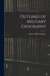 Cover image for Outlines of Military Geography