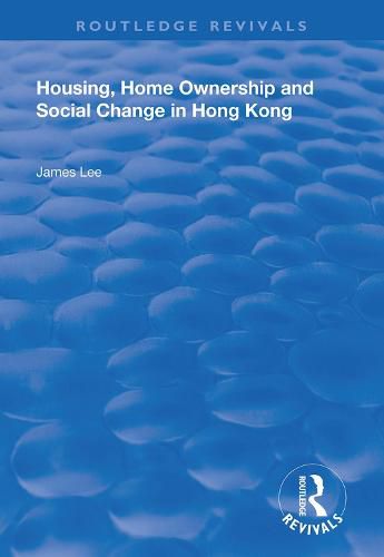 Cover image for Housing, Home Ownership and Social Change in Hong Kong