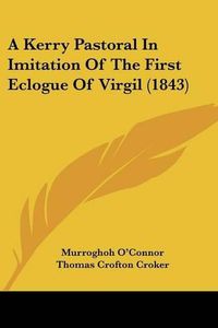 Cover image for A Kerry Pastoral in Imitation of the First Eclogue of Virgil (1843)