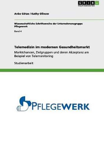 Cover image for Telemedizin im modernen Gesundheitsmarkt: Marktchancen, Zielgruppen und deren Akzeptanz am Beispiel von Telemonitoring