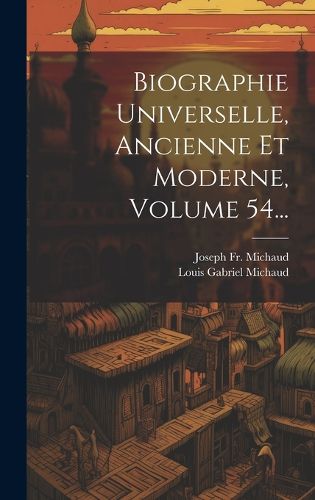 Cover image for Biographie Universelle, Ancienne Et Moderne, Volume 54...