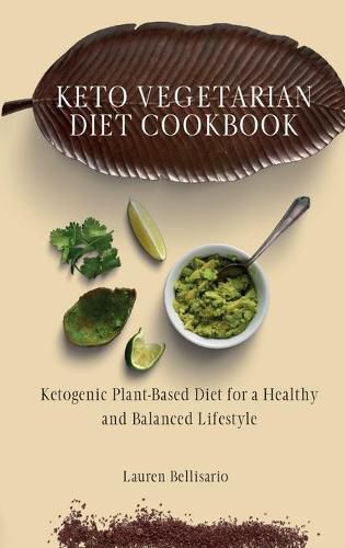 Cover image for Keto Vegetarian Diet Cookbook: Ketogenic Plant-Based Diet for a Healthy and Balanced Lifestyle