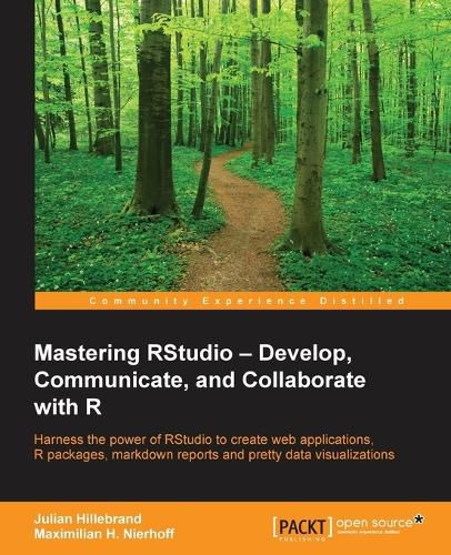 Cover image for Mastering RStudio - Develop, Communicate, and Collaborate with R