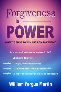 Cover image for Forgiveness is Power: A User's Guide to Why and How to Forgive