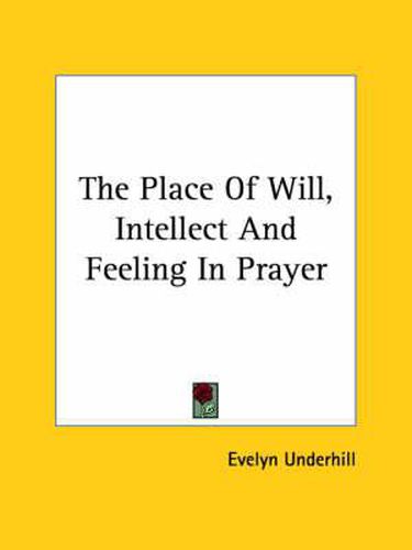 Cover image for The Place of Will, Intellect and Feeling in Prayer