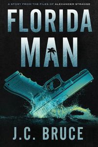 Cover image for Florida Man: A Story From the Files of Alexander Strange