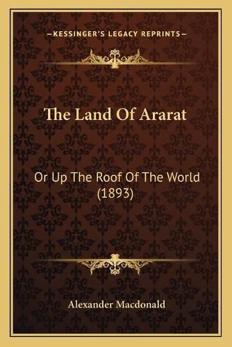 The Land of Ararat: Or Up the Roof of the World (1893)