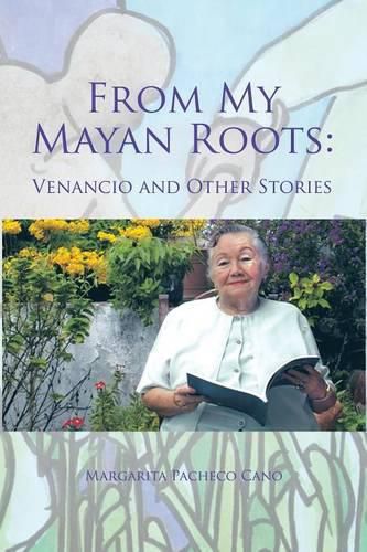 Cover image for From My Mayan Roots: Venancio and Other Stories