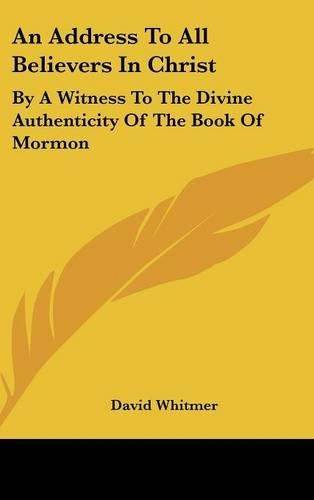 An Address to All Believers in Christ: By a Witness to the Divine Authenticity of the Book of Mormon