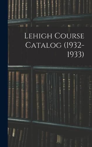 Cover image for Lehigh Course Catalog (1932-1933)