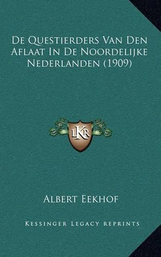 Cover image for de Questierders Van Den Aflaat in de Noordelijke Nederlanden (1909)