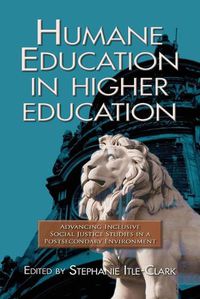 Cover image for Humane Education in Higher Education: Advancing Inclusive Social Justice Studies in a Postsecondary Environment