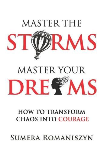 Cover image for Master the Storms Master Your Dreams: How to Transform Chaos Into Courage