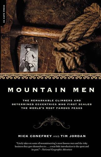 Cover image for Mountain Men: The Remarkable Climbers and Determined Eccentrics Who First Scaled the World's Most Famous Peaks