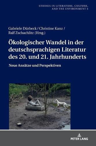 Cover image for Oekologischer Wandel in Der Deutschsprachigen Literatur Des 20. Und 21. Jahrhunderts: Neue Perspektiven Und Ansaetze