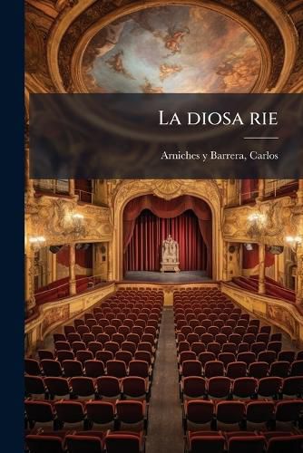 Cover image for La Diosa Rie: Tragedia Grotesca En Tres Actos