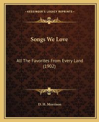 Cover image for Songs We Love: All the Favorites from Every Land (1902)