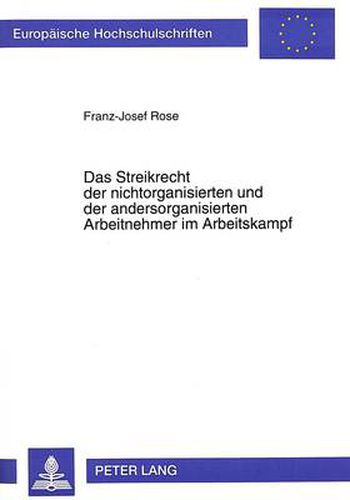 Cover image for Das Streikrecht Der Nichtorganisierten Und Der Andersorganisierten Arbeitnehmer Im Arbeitskampf