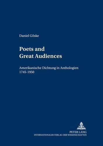 Poets and Great Audiences: Amerikanische Dichtung in Anthologien, 1745-1950