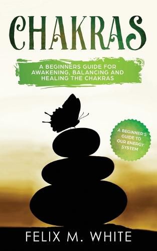 Cover image for Chakras: A Beginner's Guide for Awakening, Balancing and Healing the Chakras.