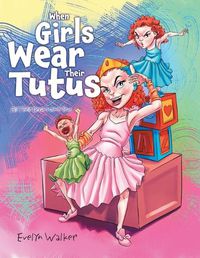 Cover image for When Girls Wear Their Tutus